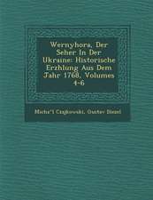 Wernyhora, Der Seher in Der Ukraine: Historische Erz Hlung Aus Dem Jahr 1768, Volumes 4-6