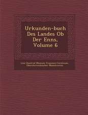 Urkunden-Buch Des Landes OB Der Enns, Volume 6