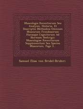 Muscologia Recentiorum Seu Analysis, Historia, Et Descriptio Methodica Omnium Muscorum Frondosorum Hucusque Cognitorum Ad Normam Hedwigii