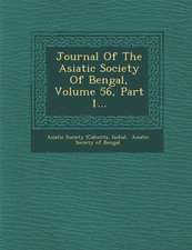 Journal of the Asiatic Society of Bengal, Volume 56, Part 1...