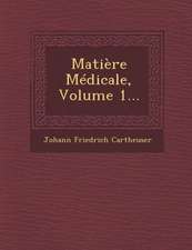 Matière Médicale, Volume 1...