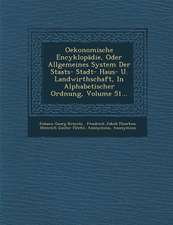 Oekonomische Encyklopädie, Oder Allgemeines System Der Staats- Stadt- Haus- U. Landwirthschaft, in Alphabetischer Ordnung, Volume 51...