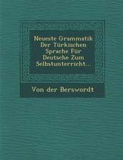 Neueste Grammatik Der Türkischen Sprache Für Deutsche Zum Selbstunterricht...