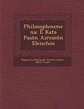 Philosophoumena: Ē Kata Pasōn Aireseōn Elenchos