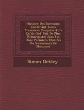 Histoire Des Sarrasins: Contenant Leurs Premieres Conqu�tes & Ce Qu'ils Ont Fait De Plus Remarquable Sous Les Onze Premiers Khalifes Ou