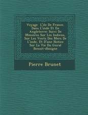 Voyage L'Ile de France, Dans L'Inde Et En Angleterre: Suivi de M Moires Sur Les Indiens, Sur Les Vents Des Mers de L'Inde, Et D'Une Notice Sur La Vie