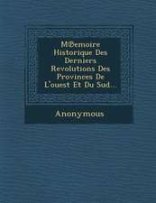 M Emoire Historique Des Derniers Revolutions Des Provinces de L'Ouest Et Du Sud...