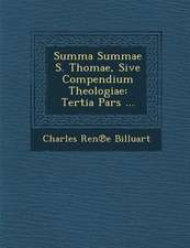 Summa Summae S. Thomae, Sive Compendium Theologiae: Tertia Pars ...