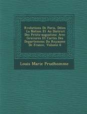 R&#65533;volutions De Paris, D&#65533;di&#65533;es &#65533; La Nation Et Au District Des Petits-augustins: Avec Gravures Et Cartes Des Departemens Du