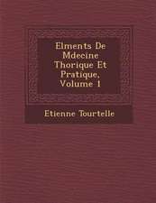 El Ments de M Decine Th Orique Et Pratique, Volume 1