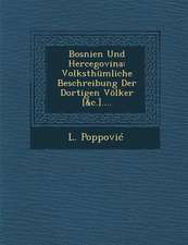 Bosnien Und Hercegovina: Volksthumliche Beschreibung Der Dortigen Volker [&C.]....