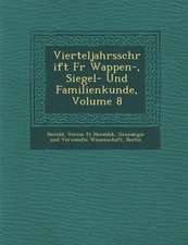 Vierteljahrsschrift Fur Wappen-, Siegel- Und Familienkunde, Volume 8