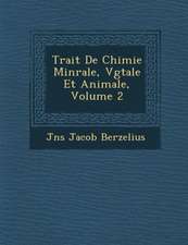 Trait de Chimie Min Rale, V G Tale Et Animale, Volume 2