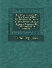 Les Changements de Signification Des Expressions de Droite Et de Gauche Dans Les Langues Romanes Et Specialement En Franc Ais...