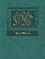 Report on the Calcareous Sponges Collected During 1906 by the United States Fisheries Steamer Albatross in the Northwestern Pacific