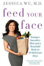 Feed Your Face: Younger, Smoother Skin and a Beautiful Body in 28 Delicious Days