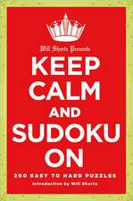 Will Shortz Presents Keep Calm and Sudoku on: 200 Easy to Hard Puzzles