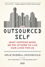 The Outsourced Self: What Happens When We Pay Others to Live Our Lives for Us