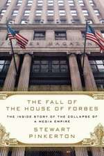 The Fall of the House of Forbes: The Inside Story of the Collapse of a Media Empire