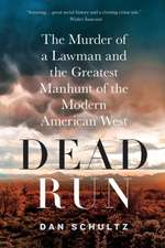 Dead Run: The Murder of a Lawman and the Greatest Manhunt of the Modern American West