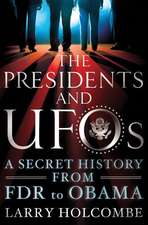 The Presidents and UFOs: A Secret History from FDR to Obama