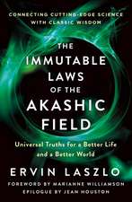 The Immutable Laws of the Akashic Field: Universal Truths for a Better Life and a Better World