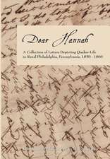 Dear Hannah: A Collection of Letters Depicting Quaker Life in Rural Philadelphia, Pennsylvania, 1850-1860