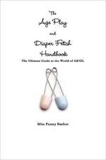 The Age Play and Diaper Fetish Handbook