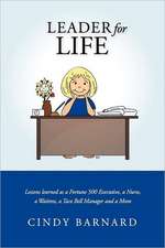 Leader for Life: Lessons Learned as a Fortune 500 Executive, a Nurse, a Waitress, a Taco Bell Manager and a Mom