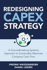 Redesigning CapEx Strategy: A Groundbreaking Systems Approach to Sustainably Maximize Company Cash Flow