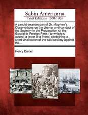 A Candid Examination of Dr. Mayhew's Observations on the Charter and Conduct of the Society for the Propagation of the Gospel in Foreign Parts