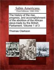 The History of the Rise, Progress, and Accomplishment of the Abolition of the African Slave-Trade by the British Parliament. Volume 1 of 3