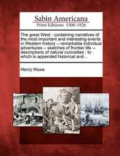 The great West: containing narratives of the most important and interesting events in Western history -- remarkable individual adventu