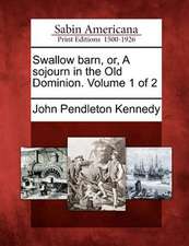 Swallow Barn, Or, a Sojourn in the Old Dominion. Volume 1 of 2