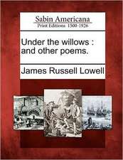 Under the Willows: And Other Poems.