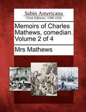 Memoirs of Charles Mathews, comedian. Volume 2 of 4