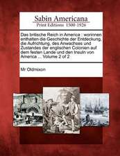 Das Britische Reich in America: Worinnen Enthalten Die Geschichte Der Entdeckung, Die Aufrichtung, Des Anwachses Und Zustandes Der Englischen Colonien