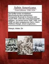 Die F Nffte Kurtze Wunderbare Beschreibung Desz Goldreichen K Nigreichs Guianae Im America Oder Neuen Welt, Unter Der Linea Aequinoctiali Gelegen: So