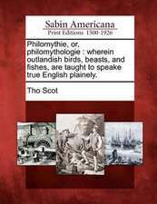 Philomythie, Or, Philomythologie: Wherein Outlandish Birds, Beasts, and Fishes, Are Taught to Speake True English Plainely.