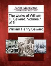 The works of William H. Seward. Volume 1 of 5