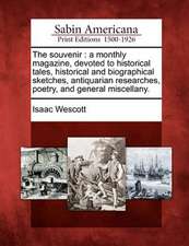 The Souvenir: A Monthly Magazine, Devoted to Historical Tales, Historical and Biographical Sketches, Antiquarian Researches, Poetry,