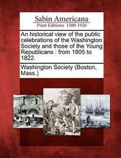 An Historical View of the Public Celebrations of the Washington Society and Those of the Young Republicans