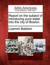 Report on the Subject of Introducing Pure Water Into the City of Boston.