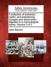 A Collection of Authentic, Useful, and Entertaining Voyages and Discoveries: Digested in a Chronological Series. Volume 3 of 3