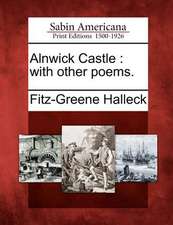 Alnwick Castle: With Other Poems.