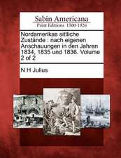 Nordamerikas Sittliche Zustande: Nach Eigenen Anschauungen in Den Jahren 1834, 1835 Und 1836. Volume 2 of 2