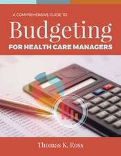 A Comprehensive Guide to Budgeting for Health Care Mgrs