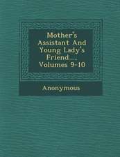 Mother's Assistant and Young Lady's Friend..., Volumes 9-10