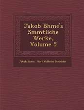 Jakob B�hme's S�mmtliche Werke, Volume 5