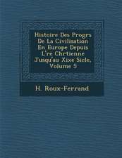 Histoire Des Progr S de La Civilisation En Europe Depuis L' Re Chr Tienne Jusqu'au Xixe Si Cle, Volume 5